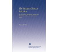 The Emperor-Marcus Antonius: His Conversation With Himself. Together With the Preliminary Discourse of the Learned Gataker