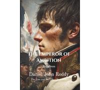 The Emperor of Ambition: Napoleon (The Lion and the Lily)