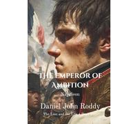 The Emperor of Ambition: Napoleon (The Lion and the Lily)