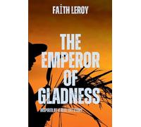 The Emperor of Gladness: A gripping tale of courage, destiny, and the eternal struggle between what is and what must be.