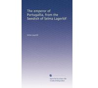 The emperor of Portugallia, from the Swedish of Selma Lagerlöf: Volume 2
