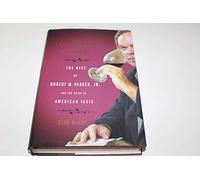 The Emperor of Wine: The Rise of Robert M. Parker, Jr. and the Reign of American Taste