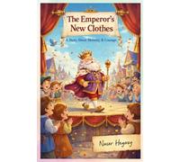 The Emperor’s New Clothes: An educational story for children aged 4 to 8 about honesty and courage