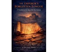 The Emperor's Forgotten Tongue: A Translator at the Edge of the Han Dynasty