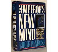 The Emperor's New Mind: Concerning Computers, Minds and the Laws of Physics