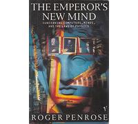 The Emperor's New Mind: Concerning Computers, Minds and the Laws of Physics