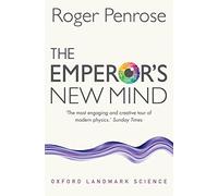 The Emperor's New Mind: Concerning Computers, Minds, and the Laws of Physics (Oxford Landmark Science)