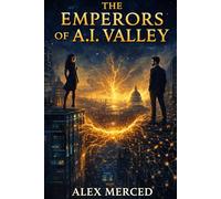 The Emperors of A.I. Valley: A Novel of Power, Code, and the War for the Future
