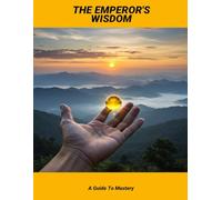 The Emperor'S Wisdom: A Guide To Mastery