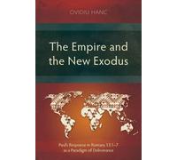 The Empire and the New Exodus: Paul's Response in Romans 13:1-7 as a Paradigm of Deliverance (Studies in New Testament)