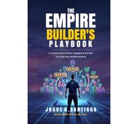 The Empire Builder's Playbook: A Local Business Owner's Guide to Digital Dominance
