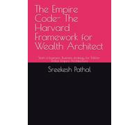 The Empire Code- The Harvard Framework for Wealth Architect: Start a business: Business strategy for Trillion-Dollar Empire Architecture