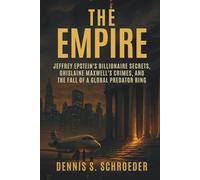 The Empire: Jeffrey Epstein’s Billionaire Secrets, Ghislaine Maxwell’s Crimes, and the Fall of a Global Predator Ring