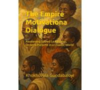 The Empire Motivational Dialogue: Awakening Sacred Leadership, Order & Purpose in a Chaotic World