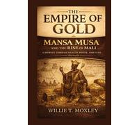 The Empire of Gold: Mansa Musa and the Rise of Mali