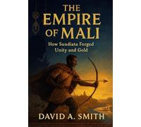 The Empire of Mali.: How Sundiata Forged Unity and Gold (Echoes of Time)