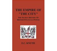 The Empire of "The City": The Secret History of British Financial Power