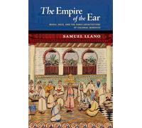 The Empire of the Ear: Music, Race, and the Sonic Architecture of Colonial Morocco (New Cultural History of Music)