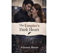 The Empire's Dark Heart: A War of Passion, a Kiss of Revenge (Dark Mafia & Revenge)