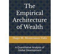The Empirical Architecture of Wealth: A Quantitative Analysis of Global Development