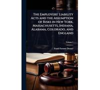 The Employers' Liability Acts and the Assumption of Risks in New York, Massachusetts, Indiana, Alabama, Colorado, and England