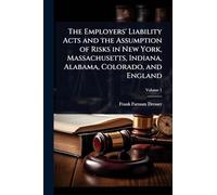 The Employers' Liability Acts and the Assumption of Risks in New York, Massachusetts, Indiana, Alabama, Colorado, and England