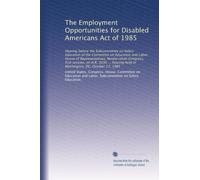 The Employment Opportunities for Disabled Americans Act of 1985: Hearing before the Subcommittee on Select Education of the Committee on Education and ... held in Washington, DC, October 17, 1985