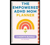 The Empowered ADHD Mom Planner: Empower Your Busy Mind, Simplify Your Days