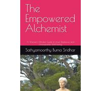The Empowered Alchemist: A Woman's Mindful Guide to Inner Radiance and Unstoppable Well-being