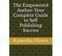 The Empowered Author: Your Complete Guide to Self Publishing Success (Homeschooling Prep)