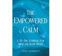 The Empowered Calm: A 30-Day Journal for Mind and Body Reset