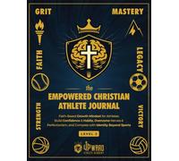 The Empowered Christian Athlete Journal Volume 2: Faith-Based Growth Mindset for Athletes: Build Confidence & Habits, Overcome Nerves & Perfectionism, and Compete with Identity Beyond Sports