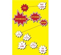 The Empowered Citizens Guide: 10 Steps to Passing a Law that Matters to You