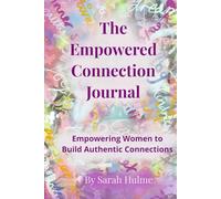 The Empowered Connection Journal: Empowering Women to Build Authentic Connections