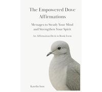The Empowered Dove Affirmations: Messages to Steady Your Mind and Strengthen Your Spirit