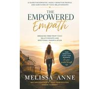 The Empowered Empath: Breaking Free from Toxic Relationships and Emotional Manipulation