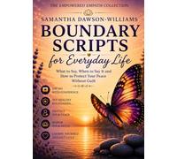 The Empowered Empath Collection: Boundary Scripts for Everyday Life: What to Say, When to Say It and How to Protect Your Peace Without Guilt