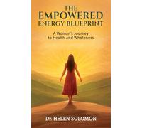 The Empowered Energy Blue Print A woman's journey to health and wholeness
