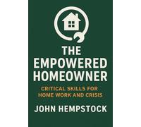 The Empowered Homeowner: Critical Skills for Home Work and Crisis