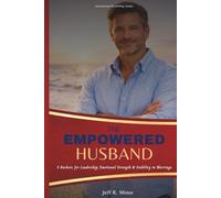 The Empowered Husband: 5 Anchors for Leadership, Emotional Strength, and Stability in Marriage