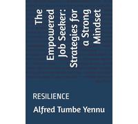 The Empowered Job Seeker: Strategies for a Strong Mindset: RESILIENCE