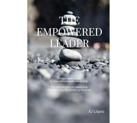 The Empowered Leader - A Visionary’s Guide to Transformational Leadership: The Human Side of Leadership - Rooted in Equity, Driven by Purpose: 1 (The ... Reflection, Metrics, and Success)