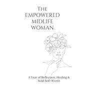 The Empowered Midlife Woman: A Year of Reflection, Healing & Bold Self-Worth, 2nd Ed.