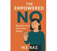 The Empowered No: Reclaim Your Time and Peace