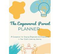 The Empowered Parent Planner: A Companion for Staying Organized and Empowered in Your Child's Learning Journey