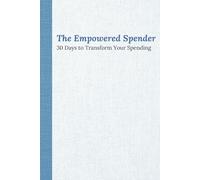 The Empowered Spender: 30 Days to Transform Your Spending