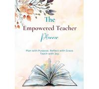 The Empowered Teacher Planner: A Weekly Organizer with Space for Reflection, Affirmations, and Wellness Tracking