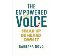 The Empowered Voice: SPEAK UP BE HEARD OWN IT