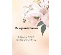 The Empowered Women -A Daily Self-Care Journal: Reflect. Release. Rise.