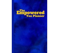 The Empowered You Planner: MASTER STRESS MANAGEMENT, BOOST PRODUCTIVITY, RECLAIM YOUR PERSONAL POWER, UNLOCK YOUR POTENTIAL, MANIFEST YOUR GOALS & ... UNDATED FOR EXECUTIVES, MEN, WOMEN & STUDENTS